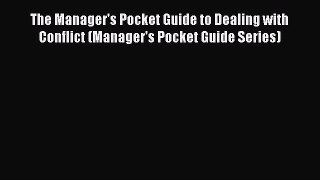 Read The Manager's Pocket Guide to Dealing with Conflict (Manager's Pocket Guide Series) Ebook