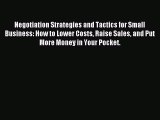 Download Negotiation Strategies and Tactics for Small Business: How to Lower Costs Raise Sales