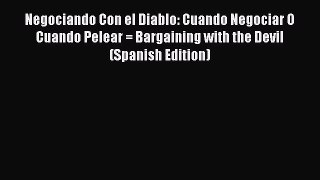 Download Negociando Con el Diablo: Cuando Negociar O Cuando Pelear = Bargaining with the Devil