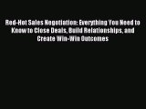 Read Red-Hot Sales Negotiation: Everything You Need to Know to Close Deals Build Relationships