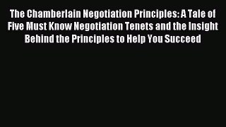 Read The Chamberlain Negotiation Principles: A Tale of Five Must Know Negotiation Tenets and