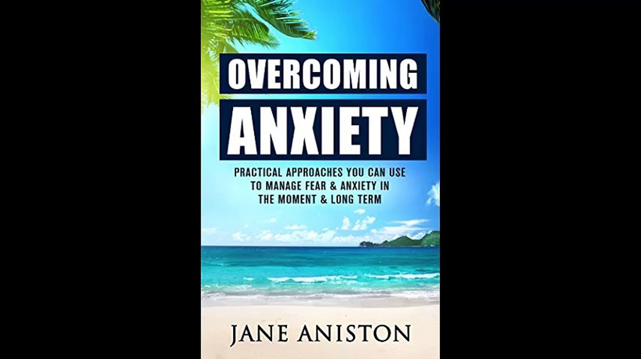 Anxiety Overcoming Anxiety  Practical Approaches You Can Use To Manage Fear  Anxiety In The Moment  Long Term...(063142-093040)