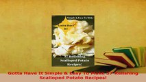 PDF  Gotta Have It Simple  Easy To Make 37 Relishing Scalloped Potato Recipes PDF Full Ebook