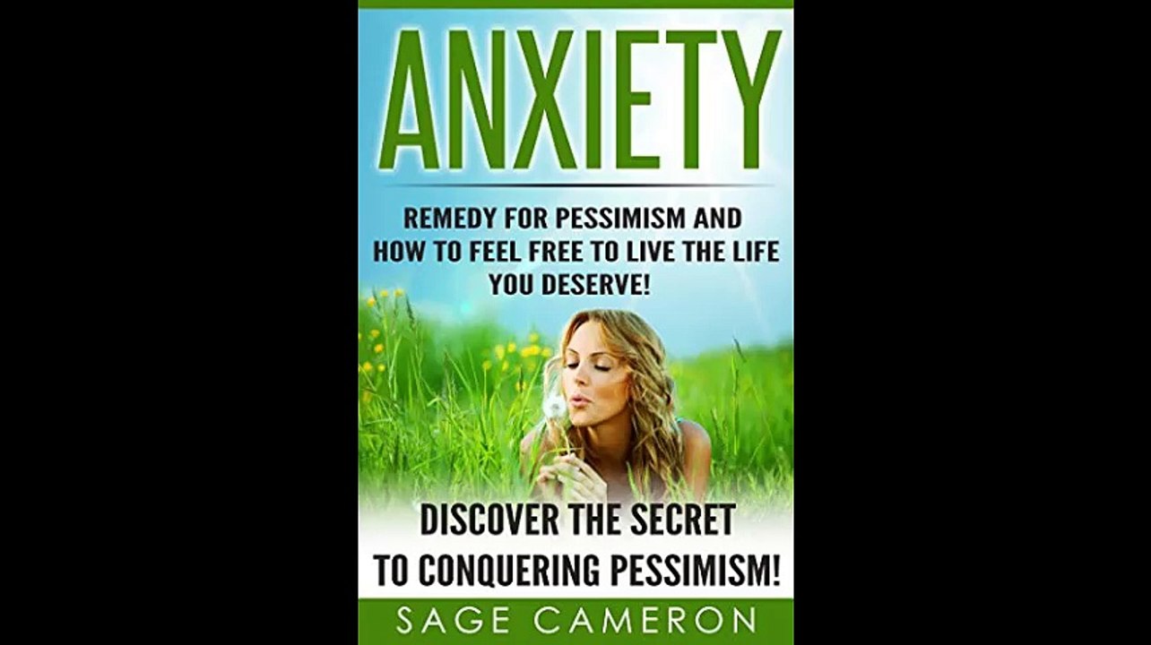 Anxiety Remedy For Pessimism and How to Feel Free to Live The Life You Deserve Discover The Secret to Conquering...(063142-093040)