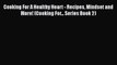 [PDF] Cooking For A Healthy Heart - Recipes Mindset and More! (Cooking For... Series Book 2)