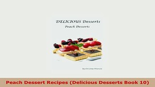 PDF  Peach Dessert Recipes Delicious Desserts Book 10 Read Full Ebook