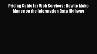 Read Pricing Guide for Web Services : How to Make Money on the Information Data Highway Ebook