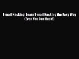 [PDF] E-mail Hacking: Learn E-mail Hacking the Easy Way (Even You Can Hack!) [Read] Full Ebook