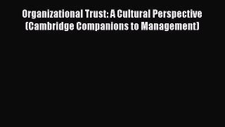 Read Organizational Trust: A Cultural Perspective (Cambridge Companions to Management) Ebook