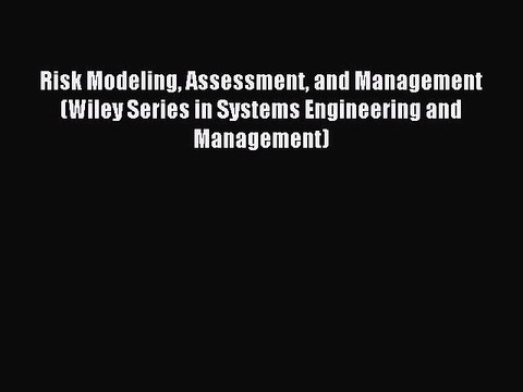 Read Risk Modeling Assessment and Management (Wiley Series in Systems Engineering and Management)