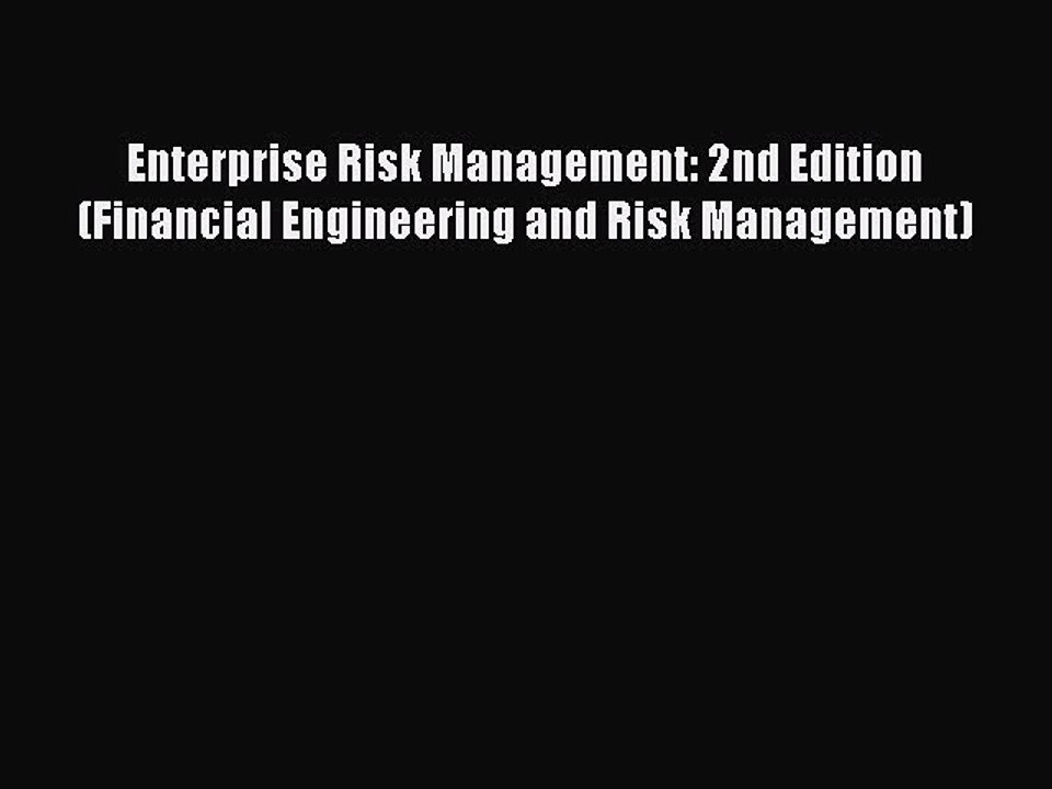 Read Enterprise Risk Management: 2nd Edition (Financial Engineering and Risk Management) Ebook