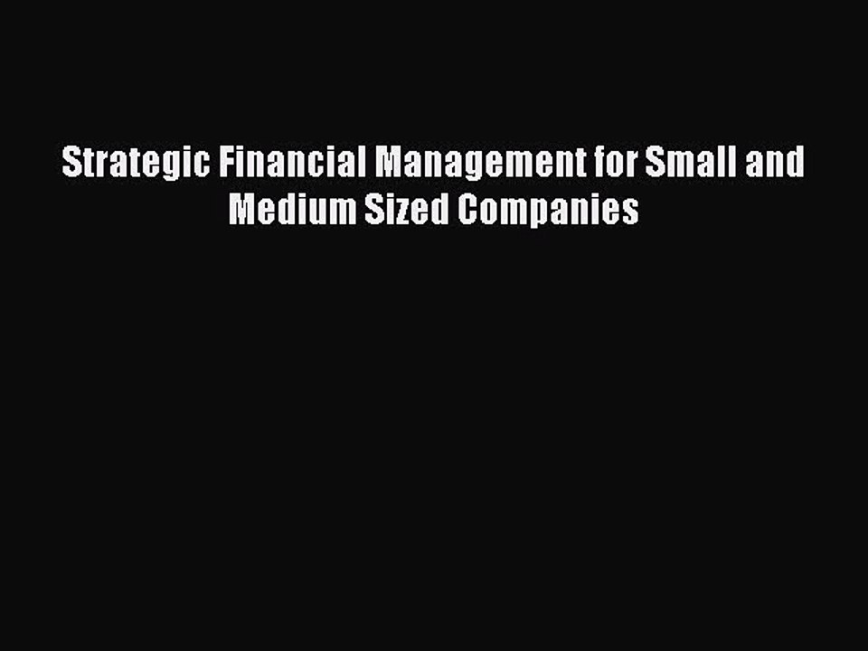 Read Strategic Financial Management for Small and Medium Sized Companies Ebook Free