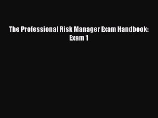 Read The Professional Risk Manager Exam Handbook: Exam 1 Ebook Free