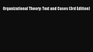 Download Organizational Theory: Text and Cases (3rd Edition) PDF Online