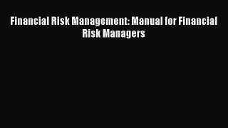Read Financial Risk Management: Manual for Financial Risk Managers Ebook Free