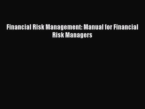 Read Financial Risk Management: Manual for Financial Risk Managers Ebook Free