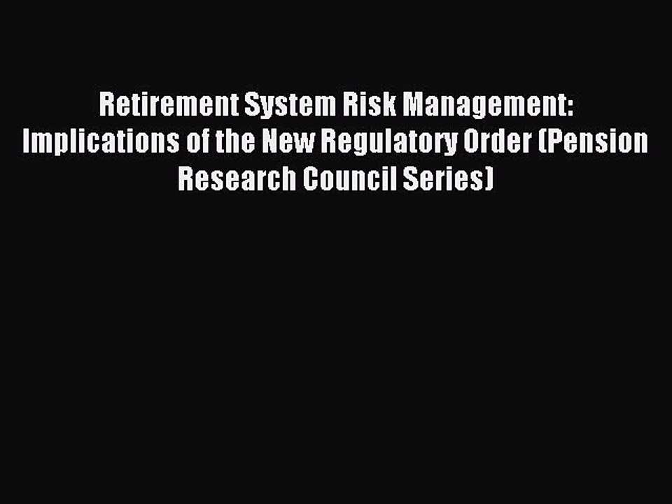 Read Retirement System Risk Management: Implications of the New Regulatory Order (Pension Research