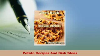 Download  Potato Recipes And Dish Ideas PDF Full Ebook