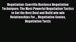 Read Negotiation: Guerrilla Business Negotiation Techniques: The Most Powerful Negotiation