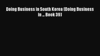 Read Doing Business in South Korea (Doing Business in ... Book 39) Ebook Free