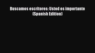Download Buscamos escritores: Usted es importante (Spanish Edition) PDF Free