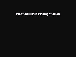Download Practical Business Negotiation PDF Free