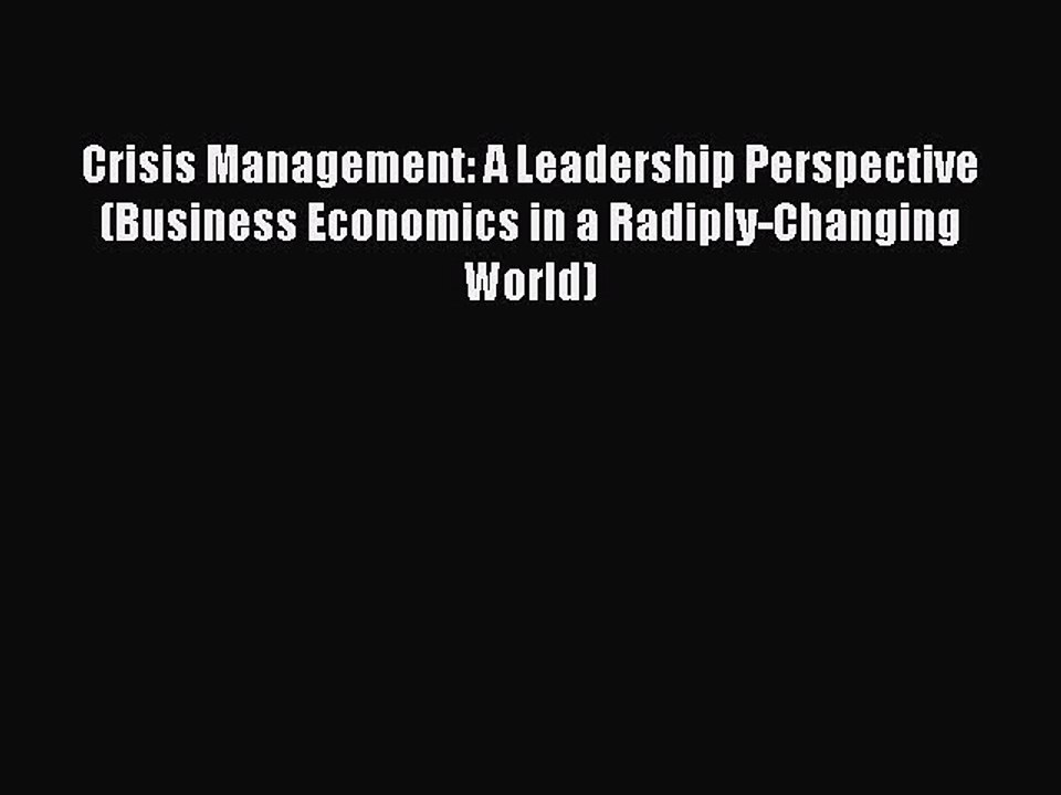 Read Crisis Management: A Leadership Perspective (Business Economics in a Radiply-Changing