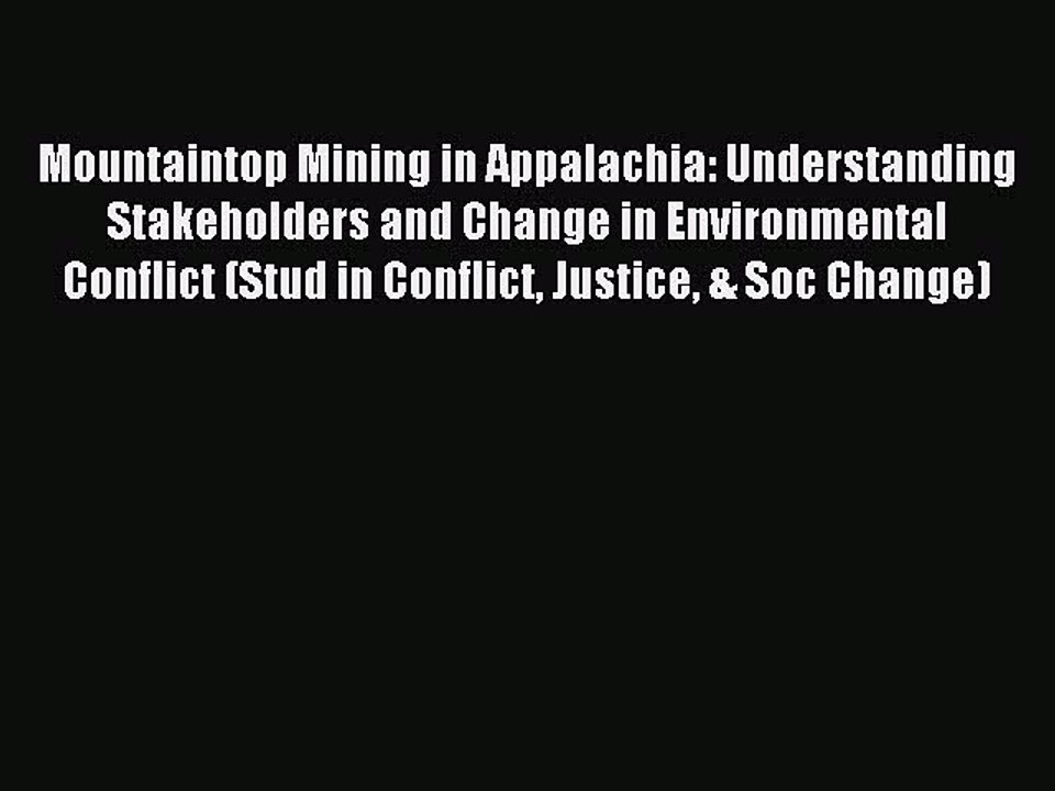 Read Mountaintop Mining in Appalachia: Understanding Stakeholders and Change in Environmental