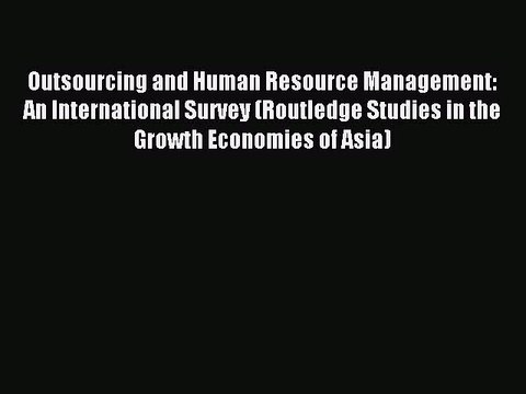 Read Outsourcing and Human Resource Management: An International Survey (Routledge Studies