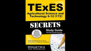 TExES Agricultural Science and Technology 6-12 172 Secrets Study Guide TExES Test Review for the Texas Examinations...(063142-093040)