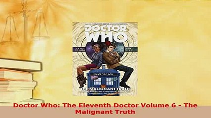 Download  Doctor Who The Eleventh Doctor Volume 6  The Malignant Truth PDF Book Free