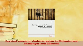 Download  Cervical cancer in Amhara region in Ethiopia key challenges and opinions PDF Free