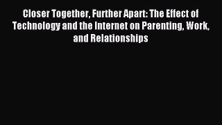 [Download] Closer Together Further Apart: The Effect of Technology and the Internet on Parenting