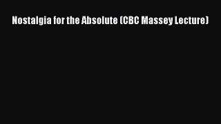 [Read PDF] Nostalgia for the Absolute (CBC Massey Lecture)  Full EBook