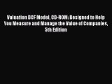 Read Valuation DCF Model CD-ROM: Designed to Help You Measure and Manage the Value of Companies