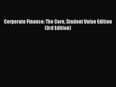 Download Corporate Finance: The Core Student Value Edition (3rd Edition) Ebook Online