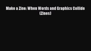 [PDF] Make a Zine: When Words and Graphics Collide (Zines)  Read Online