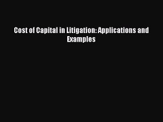 Read Cost of Capital in Litigation: Applications and Examples Ebook Online