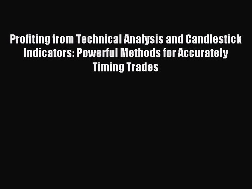 Download Profiting from Technical Analysis and Candlestick Indicators: Powerful Methods for