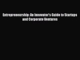 Download Entrepreneurship: An Innovator's Guide to Startups and Corporate Ventures PDF Free