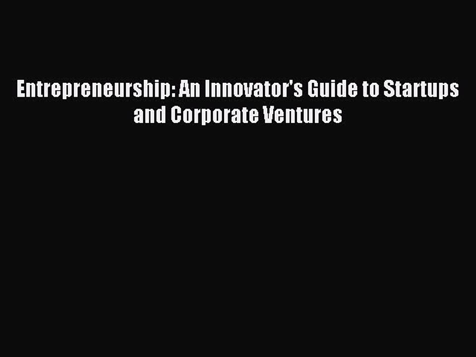 Download Entrepreneurship: An Innovator's Guide to Startups and Corporate Ventures PDF Free