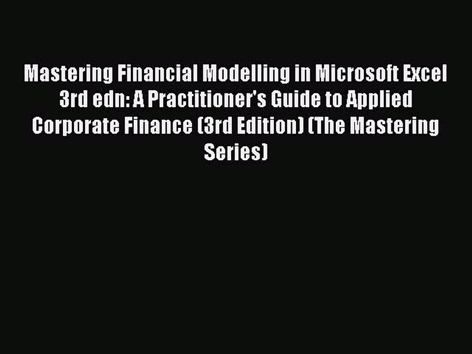 Read Mastering Financial Modelling in Microsoft Excel 3rd edn: A Practitioner's Guide to Applied