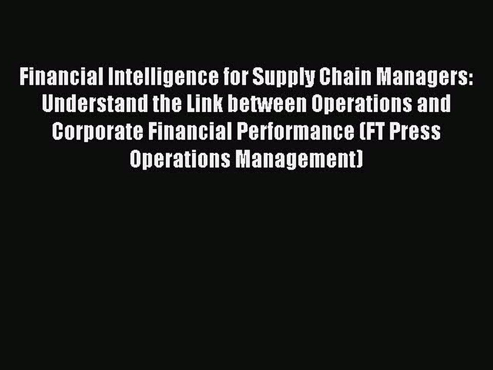 Download Financial Intelligence for Supply Chain Managers: Understand the Link between Operations