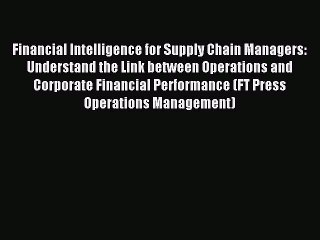 Download Financial Intelligence for Supply Chain Managers: Understand the Link between Operations