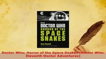PDF  Doctor Who Horror of the Space Snakes Doctor Who Eleventh Doctor Adventures PDF Book Free