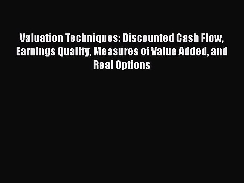 Read Valuation Techniques: Discounted Cash Flow Earnings Quality Measures of Value Added and