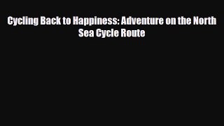 [PDF] Cycling Back to Happiness: Adventure on the North Sea Cycle Route Read Full Ebook