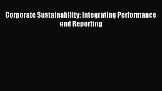 Download Corporate Sustainability: Integrating Performance and Reporting Ebook Free