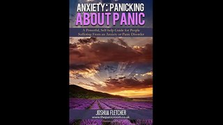 Anxiety Panicking about Panic A powerful self-help guide for those suffering from an Anxiety or Panic Disorder...(063142-093040)