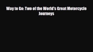 [PDF] Way to Go: Two of the World's Great Motorcycle Journeys Read Online